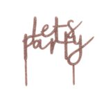 ROSE GOLD ACRYLIC LETS PARTY CAKE TOPPER